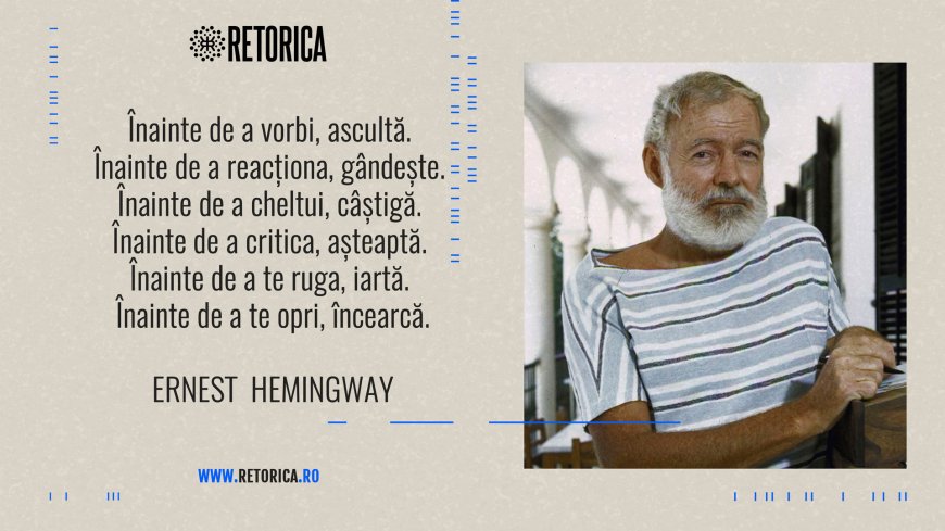Înainte de a vorbi, ascultă... - Ernest Hemingway